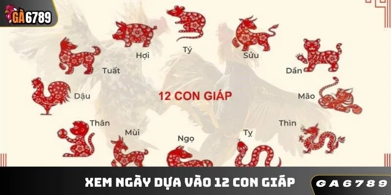 Xem ngày dựa vào 12 con giáp